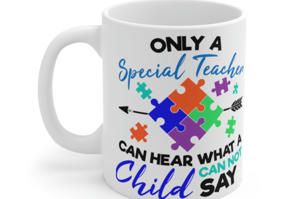 Only a Special Teacher Can Hear What a Child Cannot Say – White 11oz Ceramic Coffee Mug