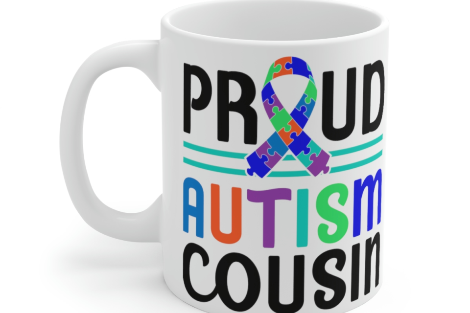 Proud Autism Cousin – White 11oz Ceramic Coffee Mug