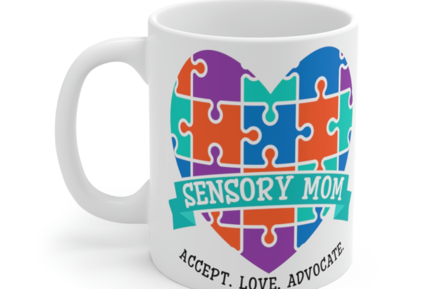 Sensory Mom Accept. Love. Advocate. – White 11oz Ceramic Coffee Mug