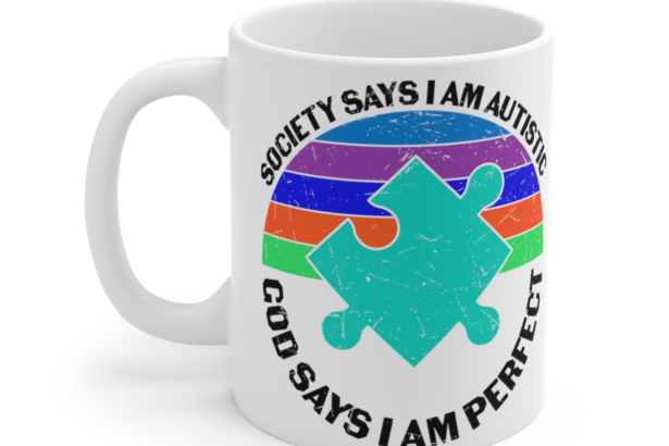 Society Says I am Autistic God Says I am Perfect – White 11oz Ceramic Coffee Mug