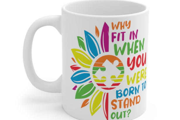 Why Fit In When You were Born to Stand Out? – White 11oz Ceramic Coffee Mug