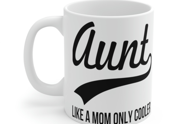 Aunt Like a Mom Only Cooler – White 11oz Ceramic Coffee Mug 2