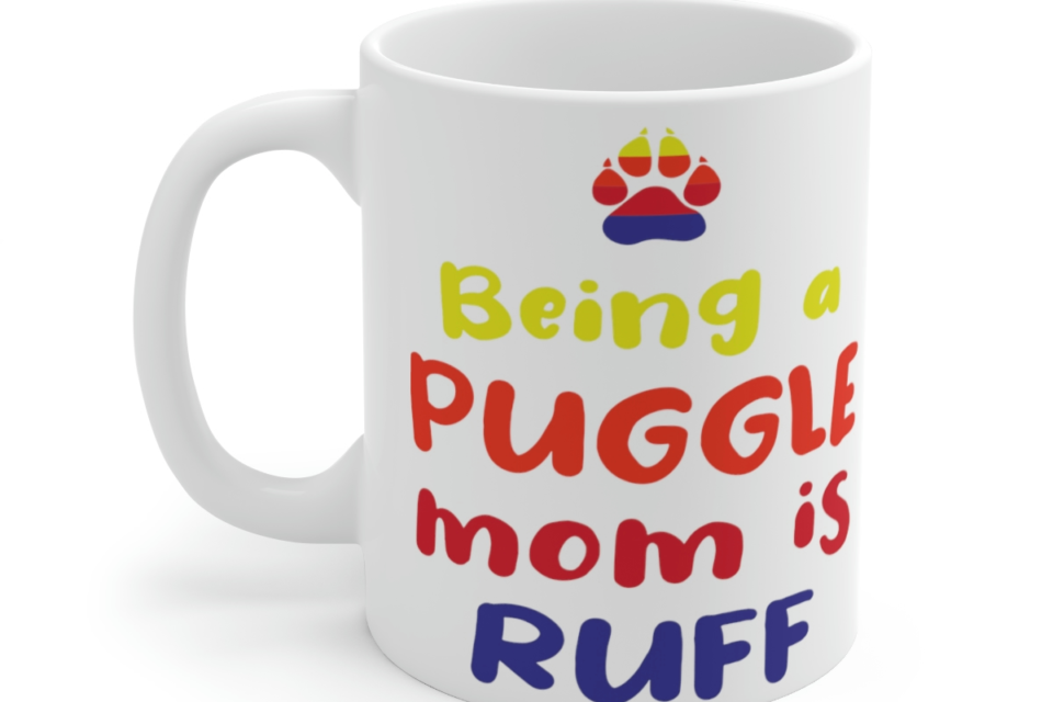 Being a Puggle Mom is Ruff – White 11oz Ceramic Coffee Mug