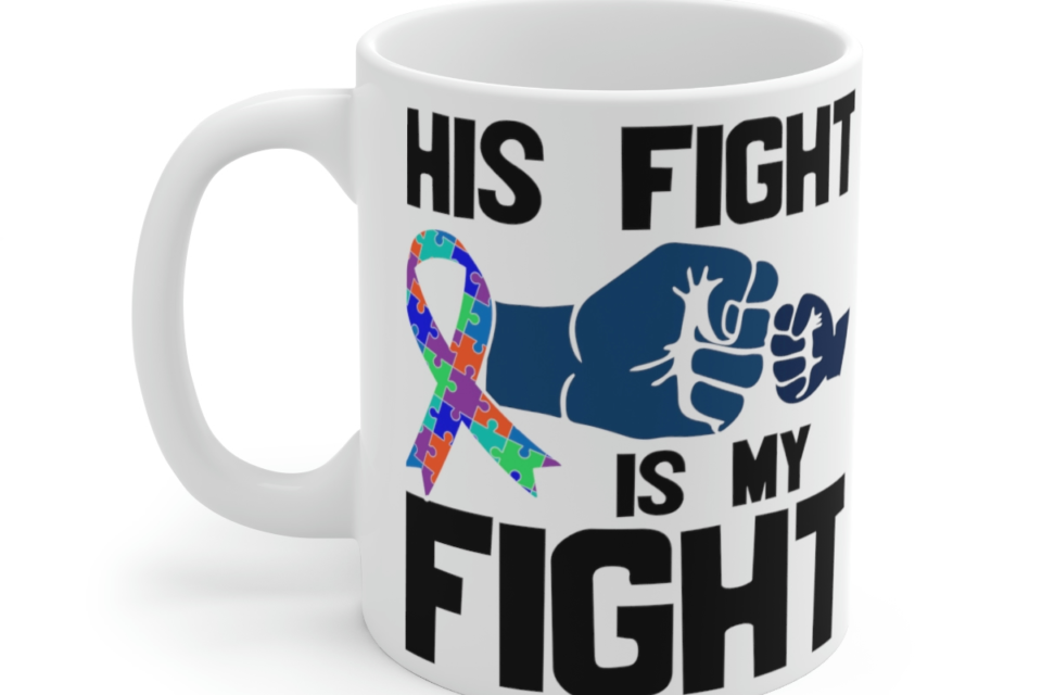 His Fight is My Fight – White 11oz Ceramic Coffee Mug