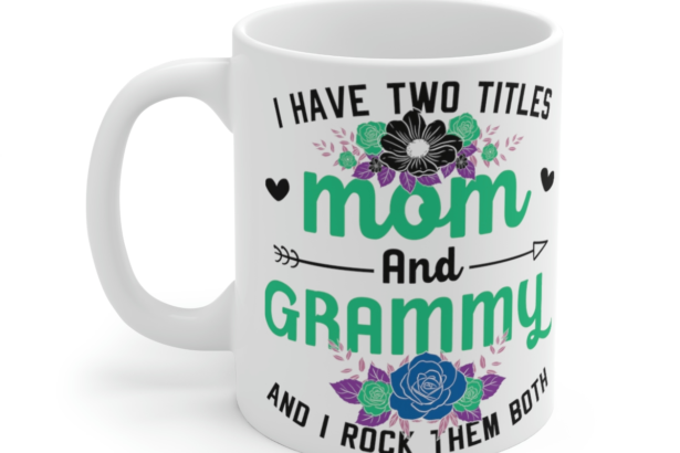 I Have Two Titles Mom and Grammy and I Rock Them Both – White 11oz Ceramic Coffee Mug