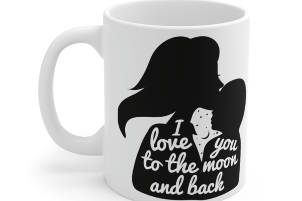 I Love You to the Moon and Back – White 11oz Ceramic Coffee Mug 1