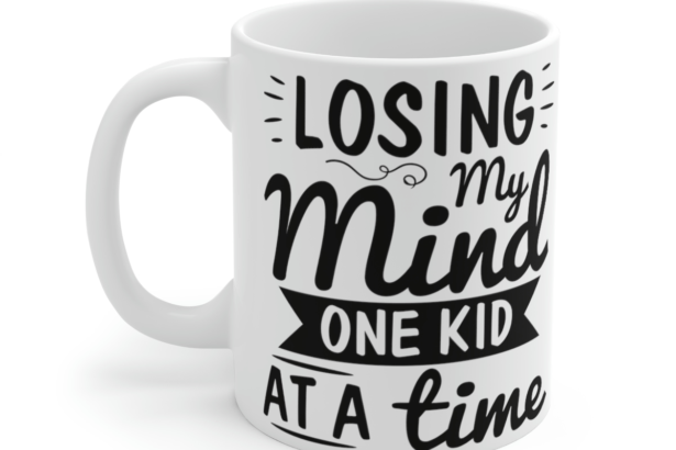 Losing My Mind One Kid at a Time – White 11oz Ceramic Coffee Mug 5V