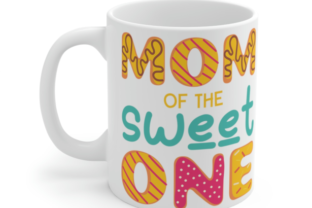 Mom of the Sweet One – White 11oz Ceramic Coffee Mug 1