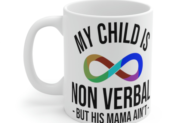 My Child is Non Verbal But His Mama Ain’t – White 11oz Ceramic Coffee Mug