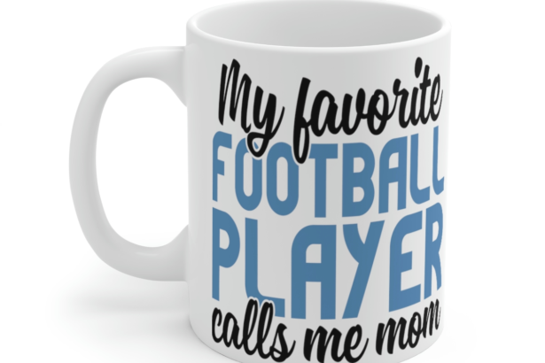 My Favorite Football Player Calls Me Mom – White 11oz Ceramic Coffee Mug