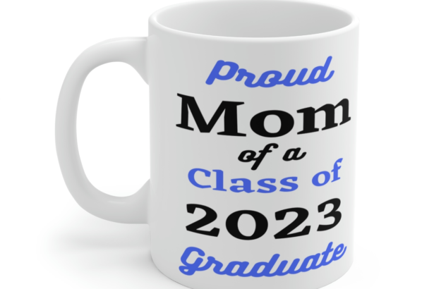 Proud Mom of a Class of 2023 Graduate – White 11oz Ceramic Coffee Mug
