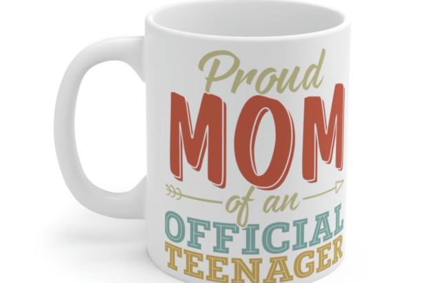 Proud Mom of an Official Teenager – White 11oz Ceramic Coffee Mug