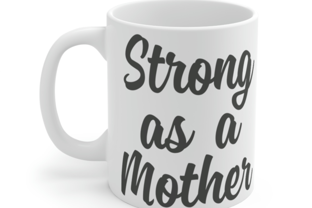 Strong as a Mother – White 11oz Ceramic Coffee Mug 3