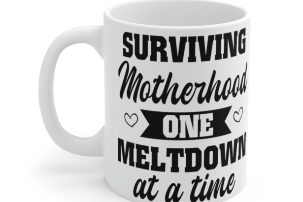 Surviving Motherhood One Meltdown at a Time – White 11oz Ceramic Coffee Mug 4IV