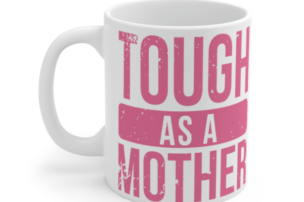 Tough as a Mother – White 11oz Ceramic Coffee Mug