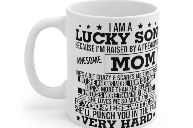 I am a Lucky Son Because I’m Raised by a Freaking Awesome Mom – White 11oz Ceramic Coffee Mug 2