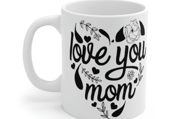 Love You Mom – White 11oz Ceramic Coffee Mug