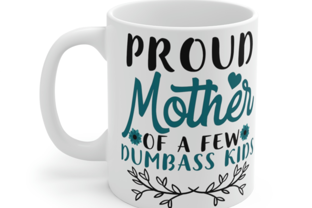 Proud Mother of a Few Dumba** Kids – White 11oz Ceramic Coffee Mug