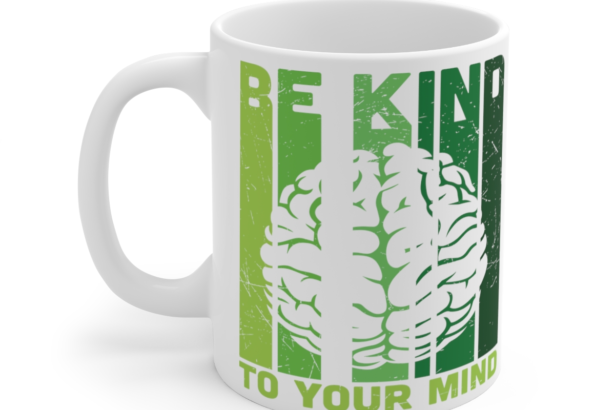 Be Kind To Your Mind – White 11oz Ceramic Coffee Mug