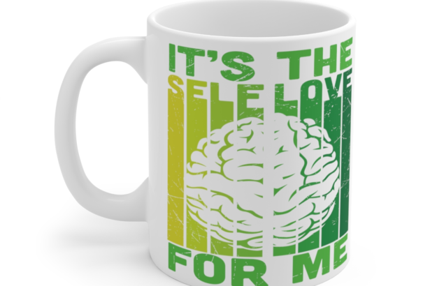 It’s the Self Love for Me – White 11oz Ceramic Coffee Mug