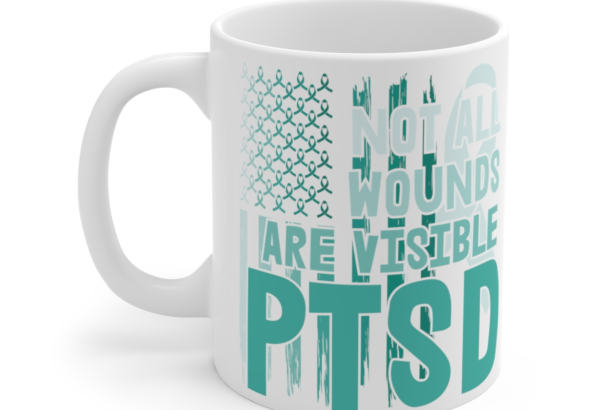 Not All Wounds are Visible PTSD – White 11oz Ceramic Coffee Mug 2