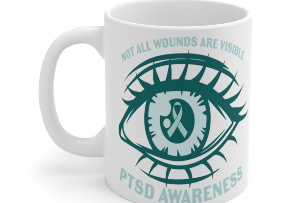 Not All Wounds are Visible PTSD Awareness – White 11oz Ceramic Coffee Mug 3