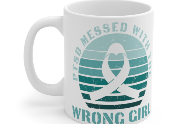 PTSD Messed with the Wrong Girl – White 11oz Ceramic Coffee Mug