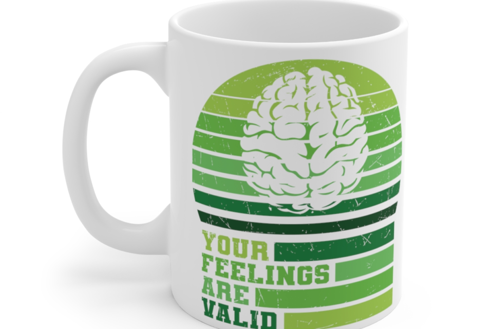 Your Feelings are Valid – White 11oz Ceramic Coffee Mug