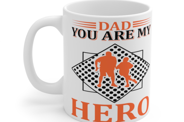Dad You are My Hero – White 11oz Ceramic Coffee Mug 2