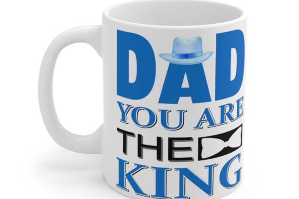 Dad You are the King – White 11oz Ceramic Coffee Mug 2