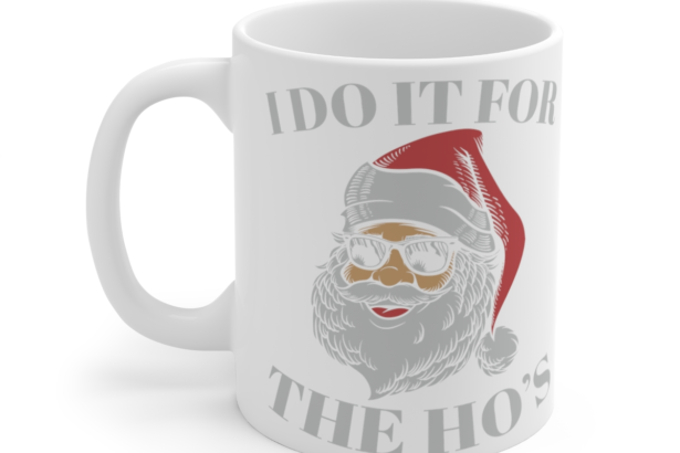 I Do It for the Ho’s – White 11oz Ceramic Coffee Mug