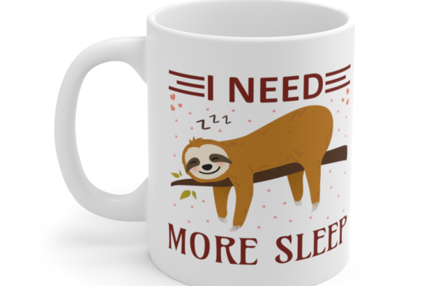I Need More Sleep - White 11oz Ceramic Coffee Mug 3