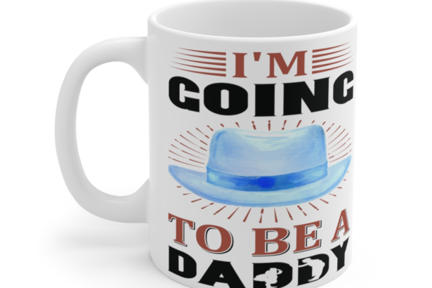 I'm Going to be a Daddy - White 11oz Ceramic Coffee Mug 3