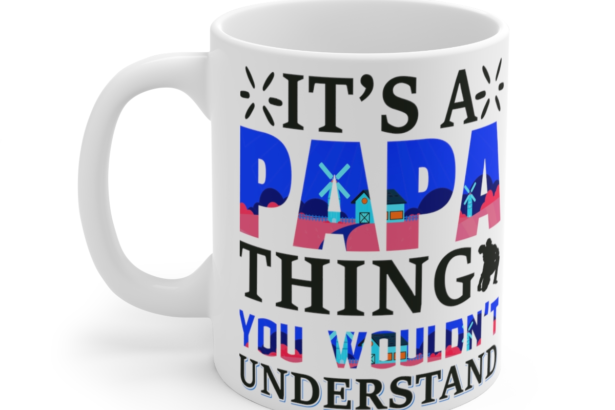 It's a Papa Thing You Wouldn't Understand - White 11oz Ceramic Coffee Mug 3