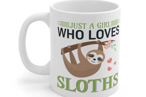 Just a Girl who Loves Sloths – White 11oz Ceramic Coffee Mug