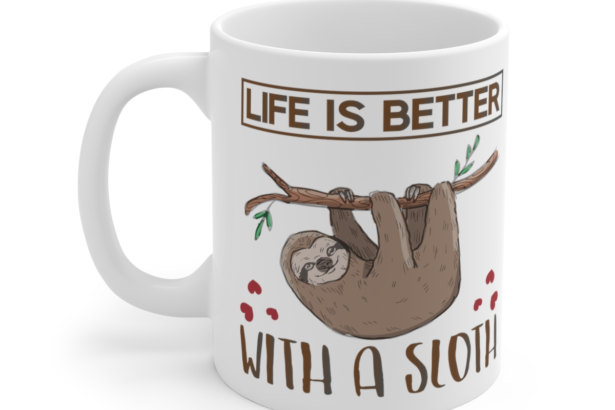 Life is Better with a Sloth – White 11oz Ceramic Coffee Mug