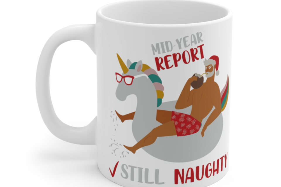 Mid-Year Report Still Naughty – White 11oz Ceramic Coffee Mug 2