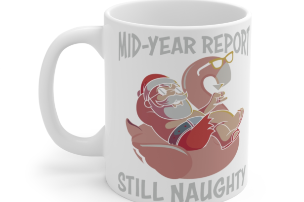 Mid-Year Report Still Naughty – White 11oz Ceramic Coffee Mug 3