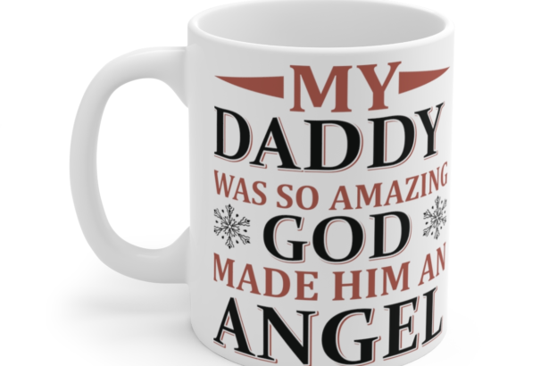 My Daddy was So Amazing God Made Him an Angel - White 11oz Ceramic Coffee Mug 3