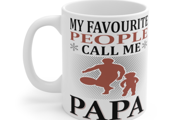 My Favourite People Call Me Papa - White 11oz Ceramic Coffee Mug 3