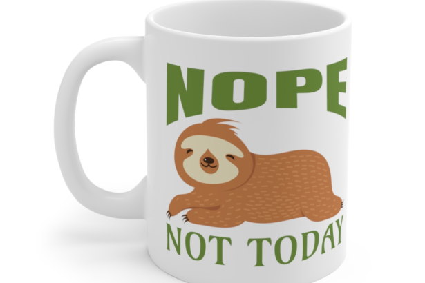 Nope Not Today – White 11oz Ceramic Coffee Mug 3