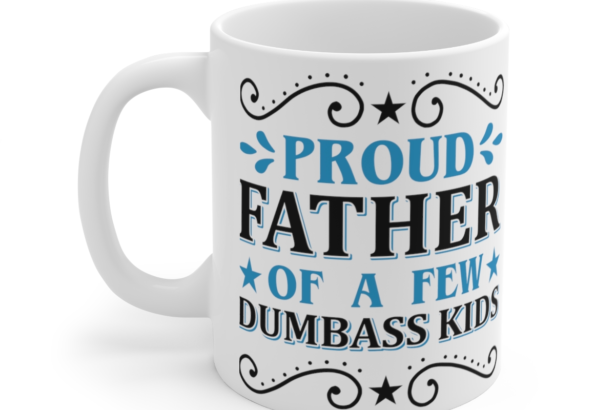 Proud Father of a Few Dumba** Kids – White 11oz Ceramic Coffee Mug