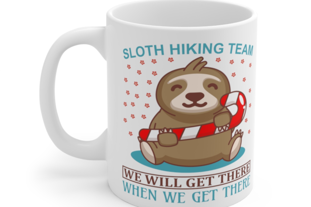 Sloth Hiking Team We will Get There When We Get There – White 11oz Ceramic Coffee Mug