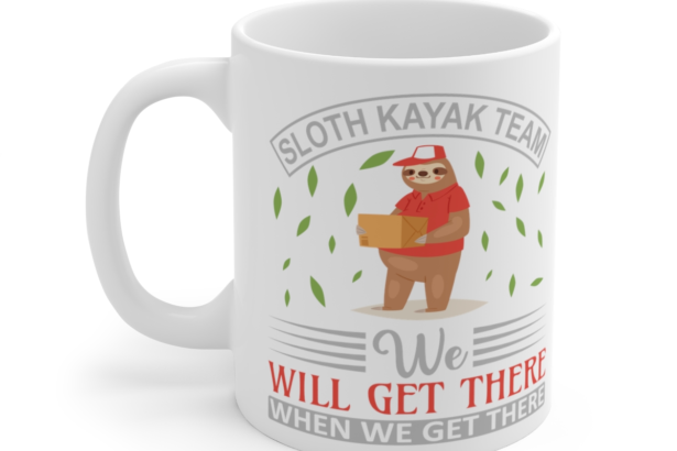 Sloth Kayak Team We will Get There When We Get There – White 11oz Ceramic Coffee Mug