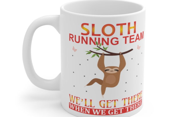Sloth Running Team We'll Get There When We Get There - White 11oz Ceramic Coffee Mug 3