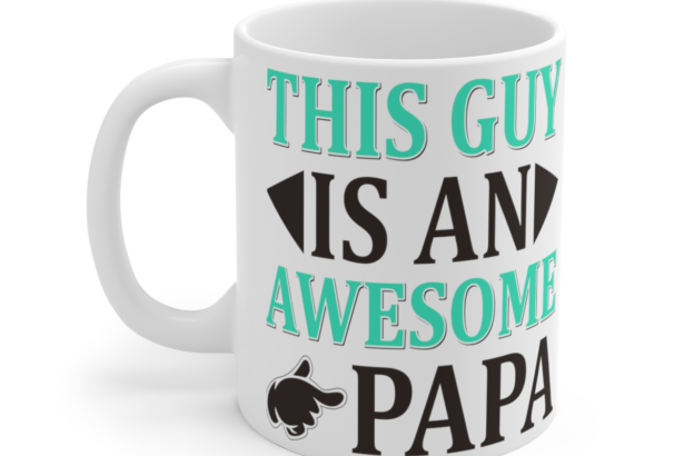 This Guy is an Awesome Papa – White 11oz Ceramic Coffee Mug 2
