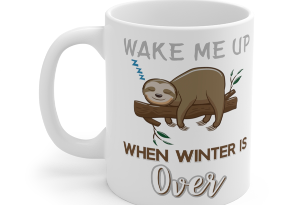 Wake Me Up When Winter is Over – White 11oz Ceramic Coffee Mug