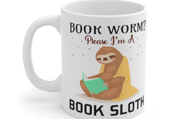 Book Worm? Please I’m a Book Sloth – White 11oz Ceramic Coffee Mug