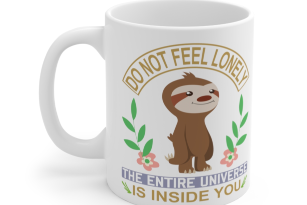 Do Not Feel Lonely The Entire Universe is Inside You – White 11oz Ceramic Coffee Mug