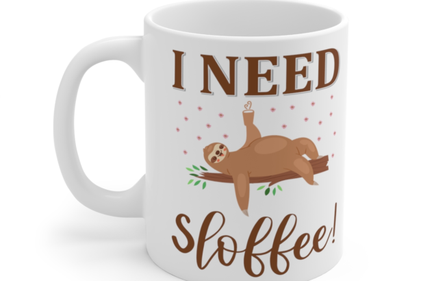 I Need Sloffee! – White 11oz Ceramic Coffee Mug